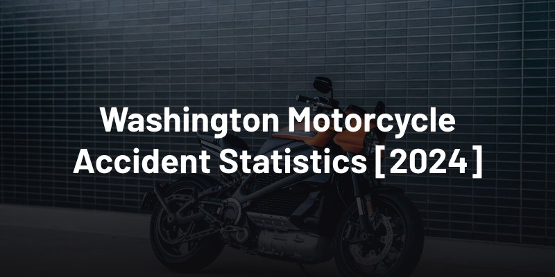 Washington motorcycle accident statistics 2024
