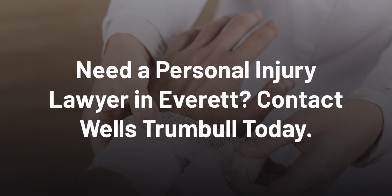 Need a personal injury lawyer in Everett? Contact Wells Trumbull today.