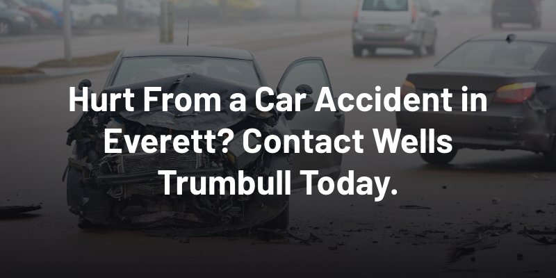 Hurt from a car accident in Everett? Contact Wells Trumbull today.