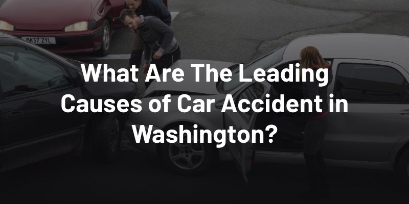 what are the leading causes of car accidents in washington