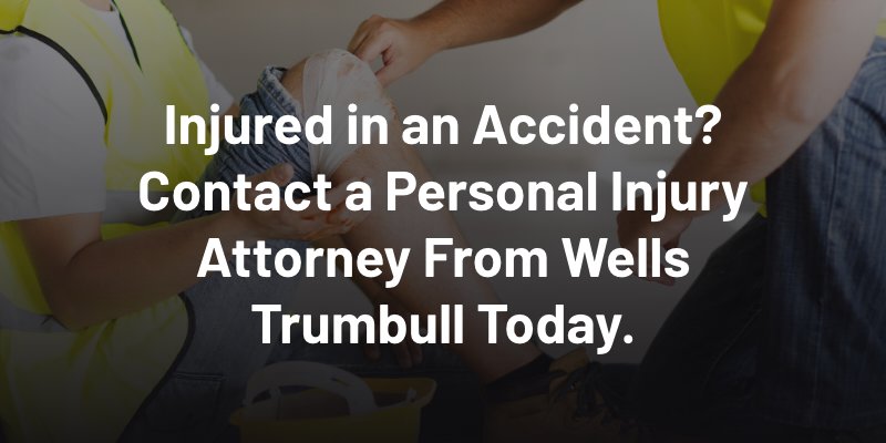 Injured in an accident? Contact a personal injury attorney from Wells Trumbull today.