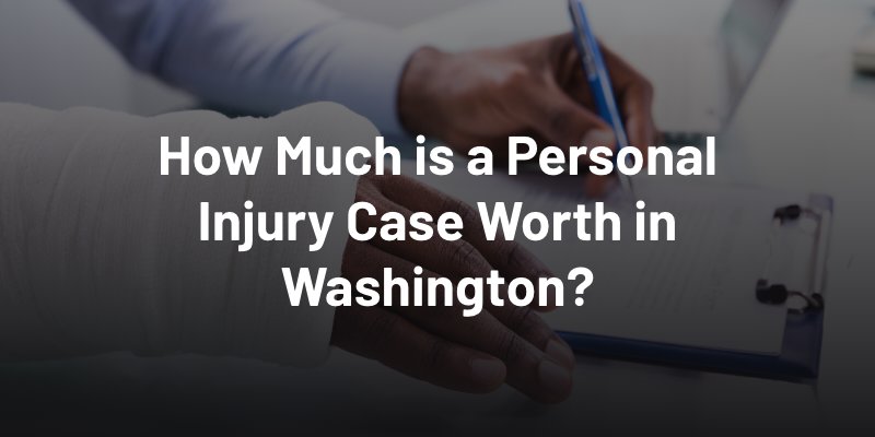 How Much is a Personal Injury Case Worth in Washington?