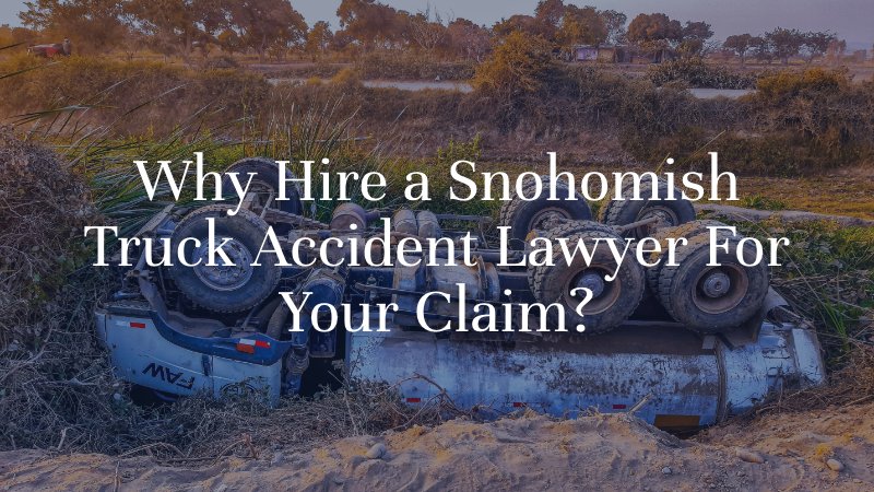 Why hire a snohomish truck accident lawyer for your claim?