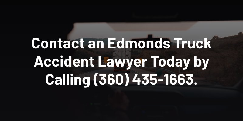 Contact an Edmonds Truck Accident Lawyer Today by Calling 3604351663 