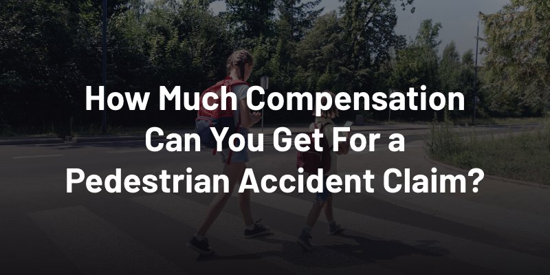 How Much Compensation Can You Get For a Pedestrian Accident Claim?