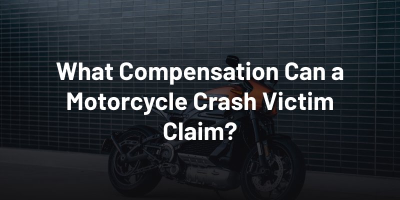 What Compensation Can a Motorcycle Crash Victim Claim?