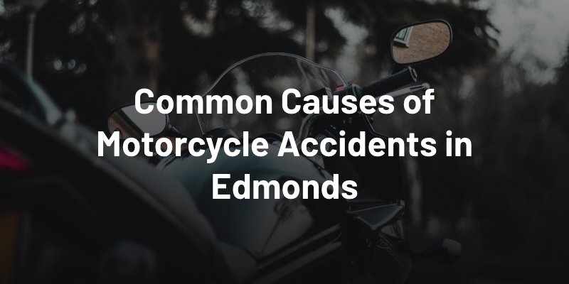 Common Causes of Motorcycle Accidents in Edmonds