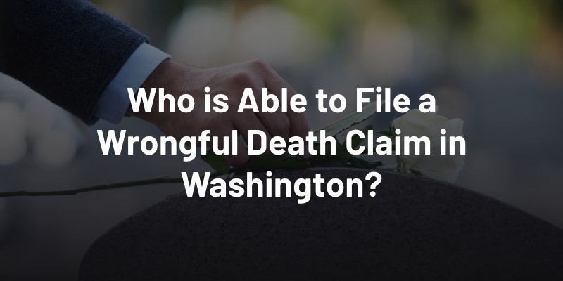 Who is Able to File a Wrongful Death Claim in Washington?