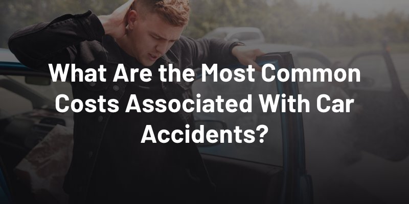 What Are the Most Common Costs Associated With Car Accidents?