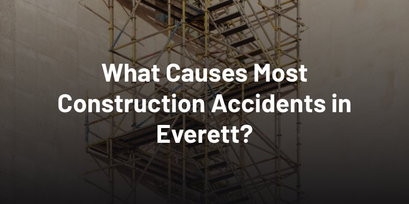 What Causes Most Construction Accidents in Everett?