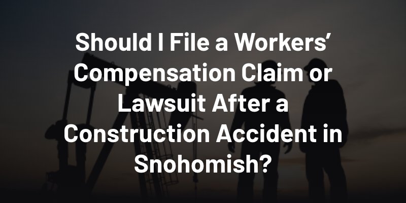 Should I File a Workers’ Compensation Claim or Lawsuit After a Construction Accident in Snohomish?