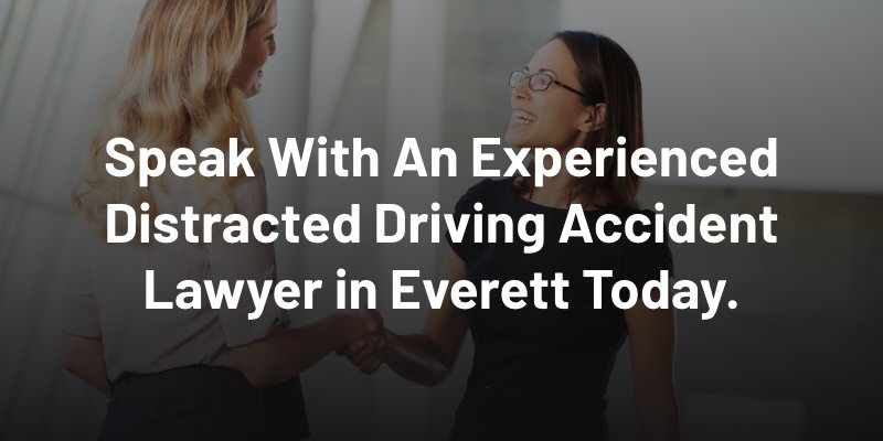 Speak With An Experienced Distracted Driving Accident Lawyer in Everett Today.