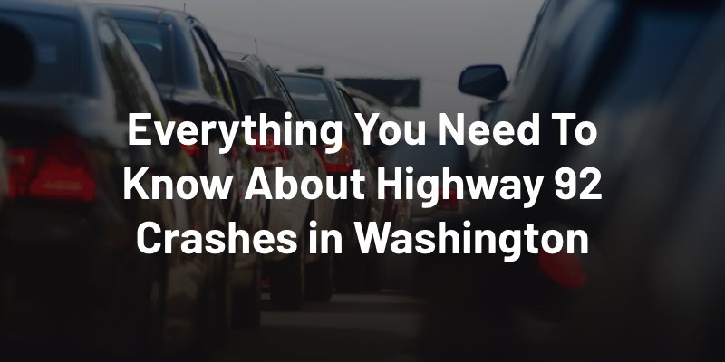 Everything You Need To Know About Highway 92 Crashes in Washington