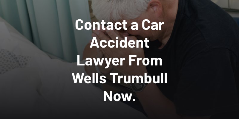 Contact a Car Accident Lawyer From Wells Trumbull Now.