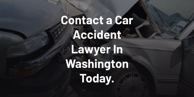 Contact a Car Accident Lawyer In Washington Today.