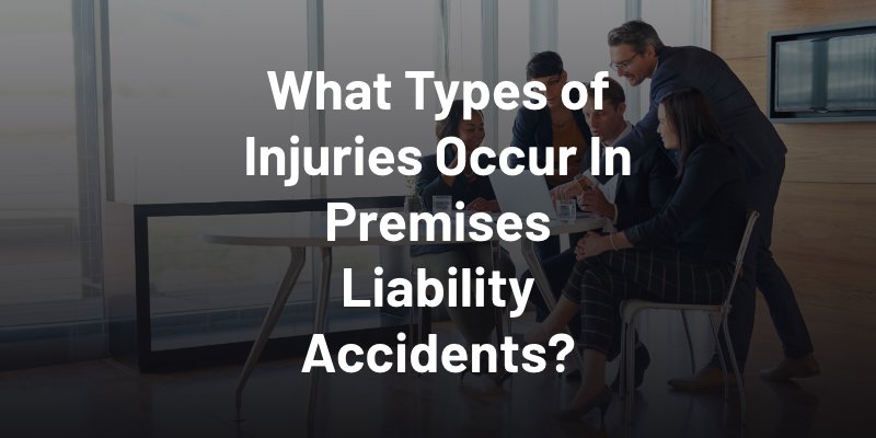 What Types of Injuries Occur In Premises Liability Accidents?