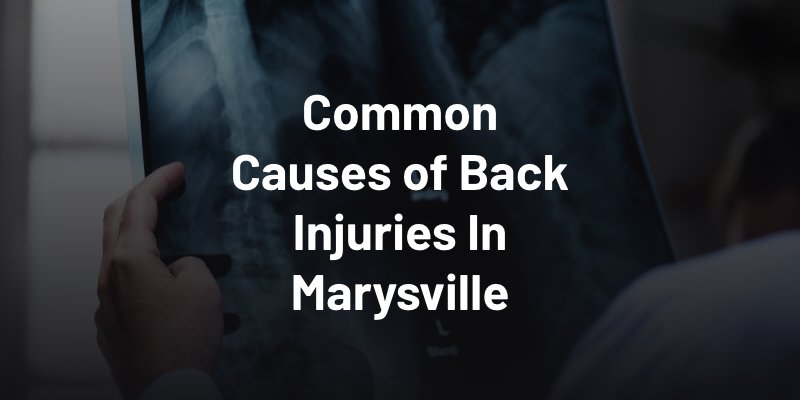 Common Causes of Back Injuries In Marysville