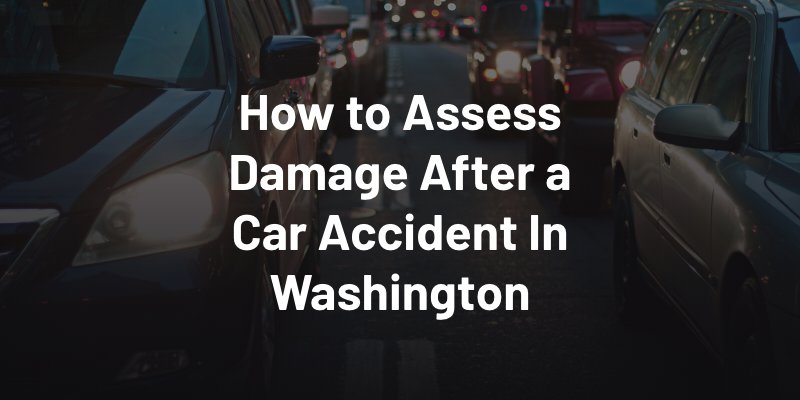 How to Assess Damage After a Car Accident In Washington