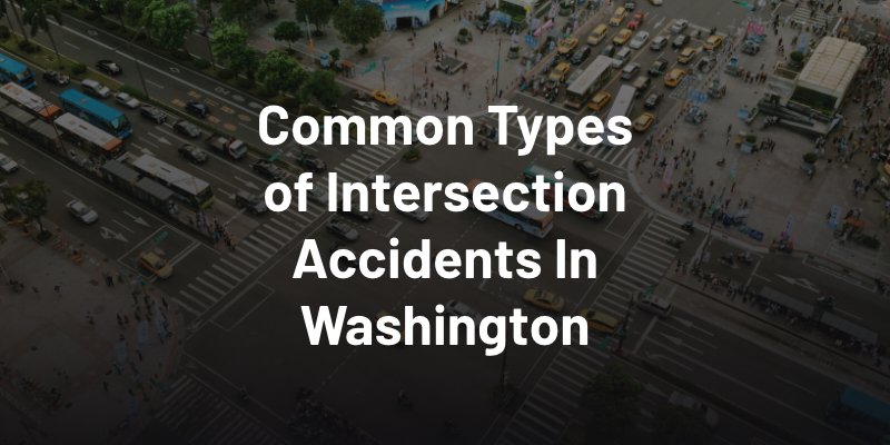 Common Types of Intersection Accidents In Washington