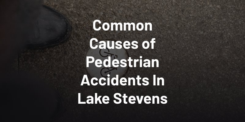 Common Causes of Pedestrian Accidents In Lake Stevens