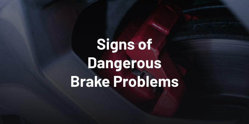 Signs of Dangerous Brake Problems
