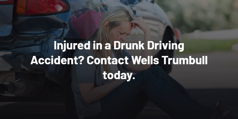Injured in a Drunk Driving Accident? Contact Wells Trumbull today.