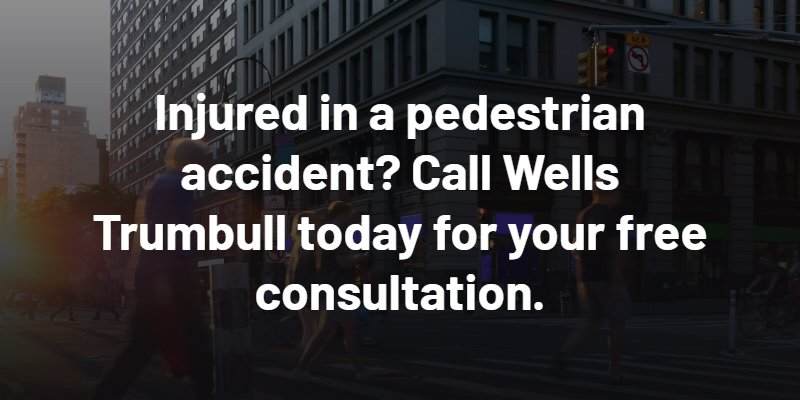 Injured in a pedestrian accident? Call Wells Trumbull today for your free consultation.